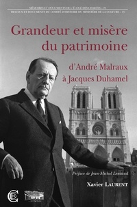 Xavier Laurent - Grandeur et misère du patrimoine d'André Malraux à Jacques Duhamel (1959-1973).