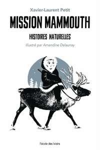 Xavier-Laurent Petit - Histoires naturelles  : Mission mammouth.