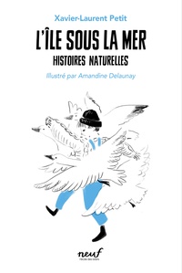 Xavier-Laurent Petit - Histoires naturelles Tome 4 : L'île sous la mer.