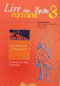 Xavier-Laurent Petit - Lire des romans au cycle 3 - Le monde d'en haut.