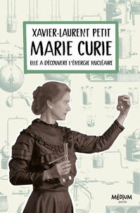 Xavier-Laurent Petit - Marie Curie - Elle a découvert l'énergie nucléaire.
