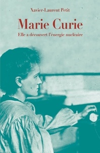 Xavier-Laurent Petit - Marie Curie - Elle a découvert l'énergie nucléaire.