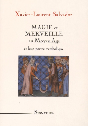 Xavier-Laurent Salvador - Magie et merveille au Moyen Age et leur portée symbolique.