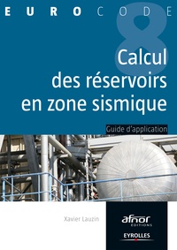 Xavier Lauzin - Le calcul des réservoirs en zone sismique - Guide d'application de l'Eurocode 8.