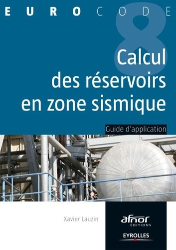 Xavier Lauzin - Le calcul des réservoirs en zone sismique - Guide d'application de l'Eurocode 8.