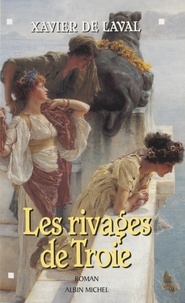 Xavier Laval - Les rivages de Troie.