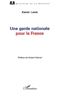 Xavier Lavie - Une garde nationale pour la France.