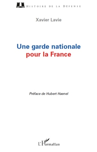 Xavier Lavie - Une garde nationale pour la France.