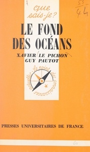Xavier Le Pichon et Guy Pautot - Le fond des océans.