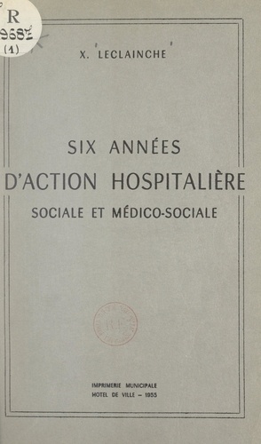 Six années d'action hospitalière sociale et médico-sociale