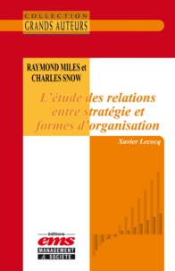Xavier Lecocq - Raymond Miles et Charles Snow - L'étude des relations entre stratégie et formes d'organisation.