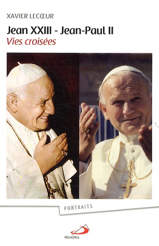 Xavier Lecoeur - Jean XXIII - Jean-Paul II - Vies croisées.