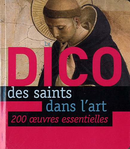 Xavier Lecoeur - Le Dico des saints dans l'art - 200 oeuvres essentielles.