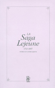 Xavier Lejeune et Patrice Lejeune - La saga Lejeune 1743-1997.