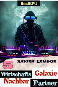  Xavier Lemgoe - Wirtschafts-Partner Nachbar-Galaxie #5 - Biz &amp; Action RealRPG, #5.
