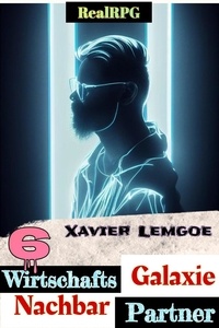  Xavier Lemgoe - Wirtschafts-Partner Nachbar-Galaxie #6 - Biz &amp; Action RealRPG, #6.