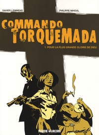 Xavier Lemmens et Philippe Nihoul - Commando Torquemada Tome 1 : Pour la plus grande gloire de Dieu.
