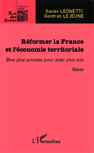 Réformer la France et l'économie territoriale. Etre plus proches pour aller plus loin