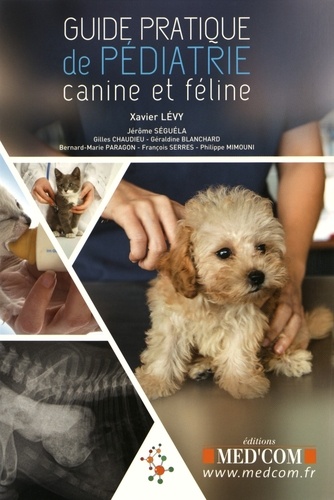 Xavier Lévy - Guide pratique de pédiatrie canine et féline.