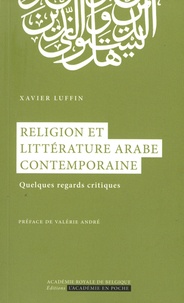 Xavier Luffin - Religion et littérature arabe contemporaine - Quelques regards critiques.