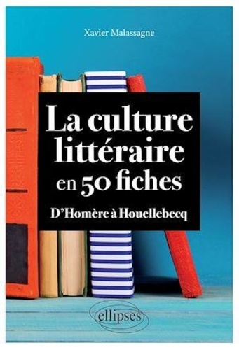 La culture littéraire en 50 fiches. D'Homère à Houellebecq