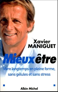 Xavier Maniguet - Mieux être - Vivre longtemps, en pleine forme, sans gélules et sans stress.