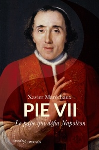 Xavier Maréchaux - Pie VII - Le pape qui défia Napoléon.