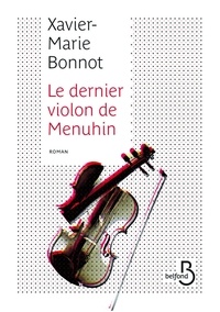 Xavier-Marie Bonnot - Le dernier violon de Menuhin.