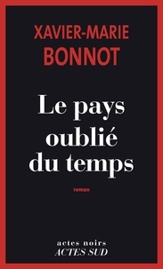 Xavier-Marie Bonnot - Le Pays oublié du temps.