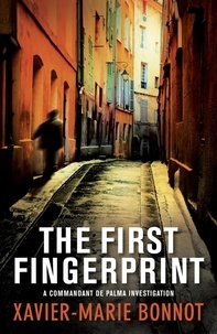 Xavier-Marie Bonnot et Ian Monk - The First Fingerprint - A Commandant de Palma Investigation.