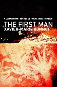 Xavier-Marie Bonnot et Justin Phipps - The First Man - A Commandant Michel de Palma Investigation.