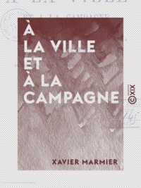 Xavier Marmier - À la ville et à la campagne - Nouvelles traduites de l'anglais, du danois, du suédois et de l'allemand.