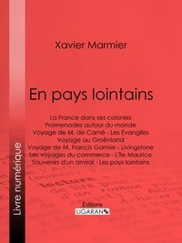 Xavier Marmier et  Ligaran - En pays lointains - La France dans ses colonies - Promenades autour du monde - Voyage de M. de Carné - Les Évangiles - Voyage au Groënland - Voyage de M. Francis Garnier - Livingstone - Les voyages du commerce - L'île Maurice - Souvenirs d'un amiral - Les pays lointains.