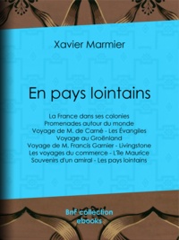 Xavier Marmier - En pays lointains - La France dans ses colonies - Promenades autour du monde - Voyage de M. de Carné - Les Évangiles - Voyage au Groënland - Voyage de M..