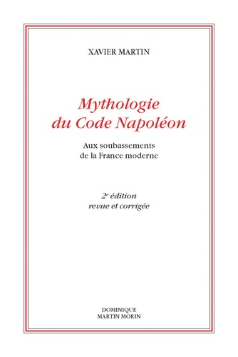 Mythologie du Code Napoléon. Aux soubassements de la France moderne 2e édition revue et corrigée