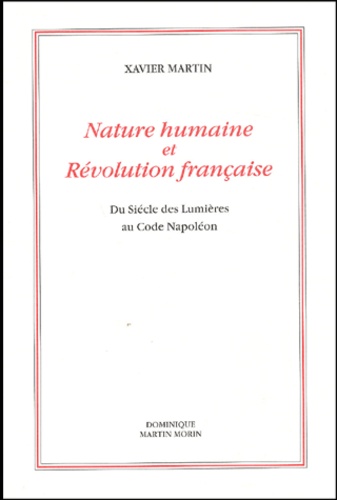 Xavier Martin - Nature Humaine Et Revolution Francaise. Du Siecle Des Lumieres Au Code Napoleon, 2eme Edition.