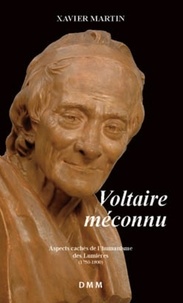 Xavier Martin - Voltaire méconnu - Aspects cachés de l'humanisme des Lumières (1750-1800).