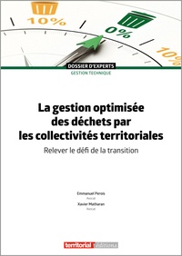 Xavier Matharan et Emmanuel Perois - La gestion optimisée des déchets par les collectivités territoriales - Relever le défi de la transition.
