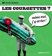 Xavier Mathias - Les courgettes ? Même-moi j'y arrive.