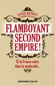 Ebooks téléchargements pdf Flamboyant Second Empire !  - Et la France entra dans la modernité... (Litterature Francaise) par Xavier Mauduit, Corinne Ergasse