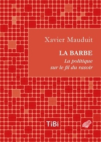 Xavier Mauduit - La barbe - La politique sur le fil du rasoir.