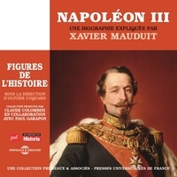 Xavier Mauduit - Napoléon III. Une biographie expliquée.