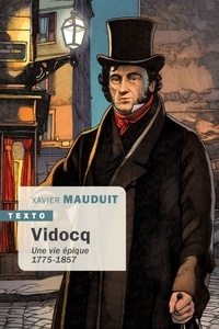 Xavier Mauduit - Vidocq - Une vie épique.