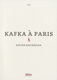 Xavier Mauméjean - Kafka à Paris.
