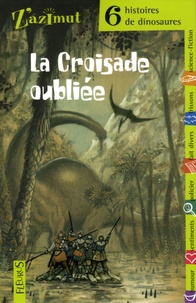 Xavier Mauméjean et Marie Bertherat - La Croisade oubliée - Six histoires de dinosaures.