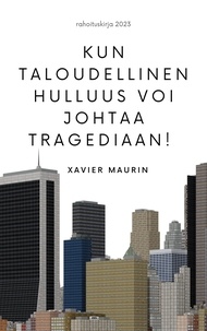 Xavier Maurin - Kun taloudellinen hulluus voi johtaa tragediaan!.