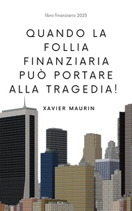 Xavier Maurin - Quando la follia finanziaria può portare alla tragedia!.