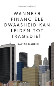 Xavier Maurin - Wanneer financiële dwaasheid kan leiden tot tragedie!.