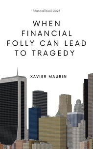 Xavier Maurin - When financial folly can lead to tragedy.