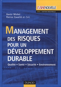 Xavier Michel et Patrice Cavaillé - Management des risques pour un développement durable - Qualité-Santé-Sécurité-Environnement.